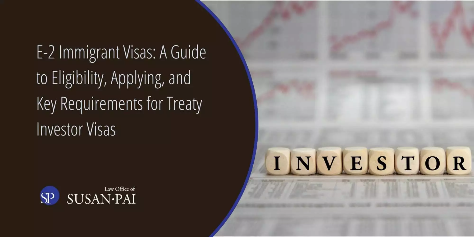 E-2 Immigrant Visas: A guide to Eligibility, Applying, and Key Requirements for Treaty Investor Visas